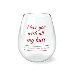 I Love You With All My Butt - Personalized Stemless Wine Glass. Romance, Parties, Weddings, Housewarming, Fun. Mix and match for unique gift set. Romantic wine glass gift.