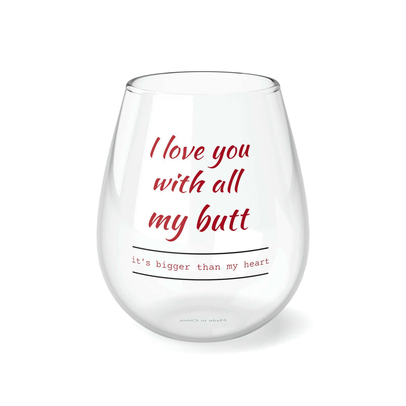 I Love You With All My Butt - Personalized Stemless Wine Glass. Romance, Parties, Weddings, Housewarming, Fun. Mix and match for unique gift set. Romantic wine glass gift.