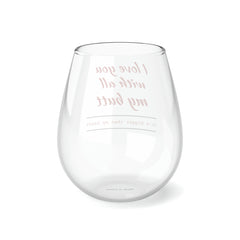 I Love You With All My Butt, it's bigger than my heart glass. Stemless wine glasses. Stemless wine glass set. Gift sets for wine lovers and wine enthusiasts.