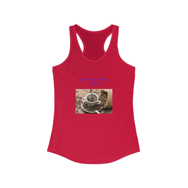 Women's Ideal Racerback Tank for Coffee Lovers. "Don't mess with my coffee!"