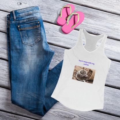 Women's Ideal Racerback Tank for Coffee Lovers. "Don't mess with my coffee!" - Best Gifter Ever: Everyday Items and Unique Gifts for Ski, Snowboard, Travel, and More